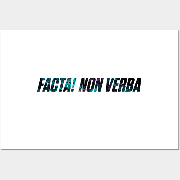 Facta! Non Verba - Deeds! Not Words Wall Art by overweared